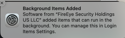 This image shows a popup desktop alert that says, ""FireEye Security Holdings US LLC" added items that can run in the background. You can manage this in Login Items Settings."